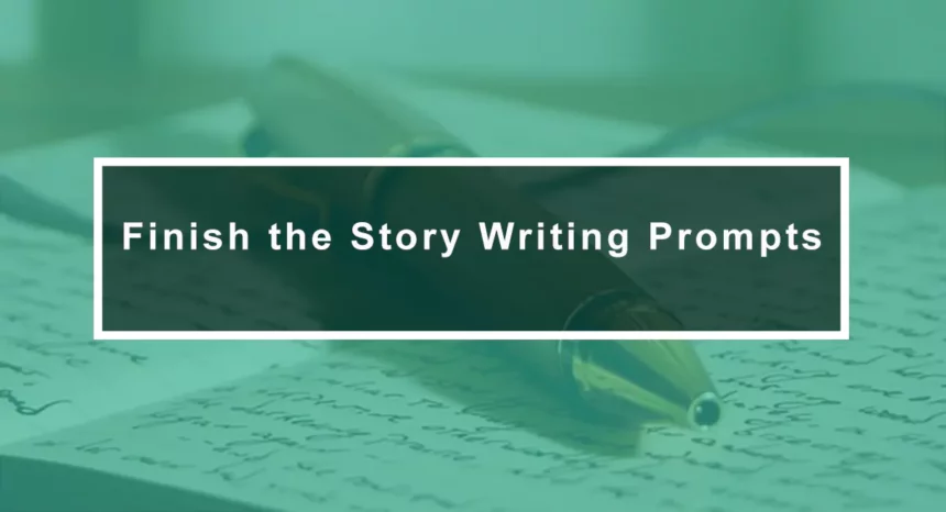 Finish the Story Writing Prompts